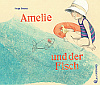 Helga Bansch: Amelie und der Fisch
